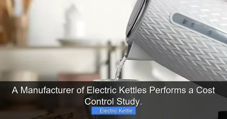 A Manufacturer of Electric Kettles Performs a Cost Control Study.
