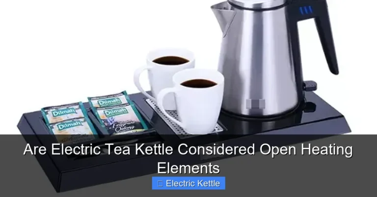 Are Electric Tea Kettle Considered Open Heating Elements