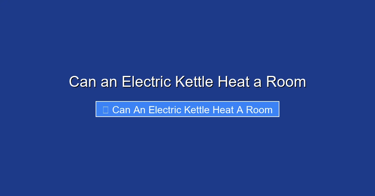 Can an Electric Kettle Heat a Room