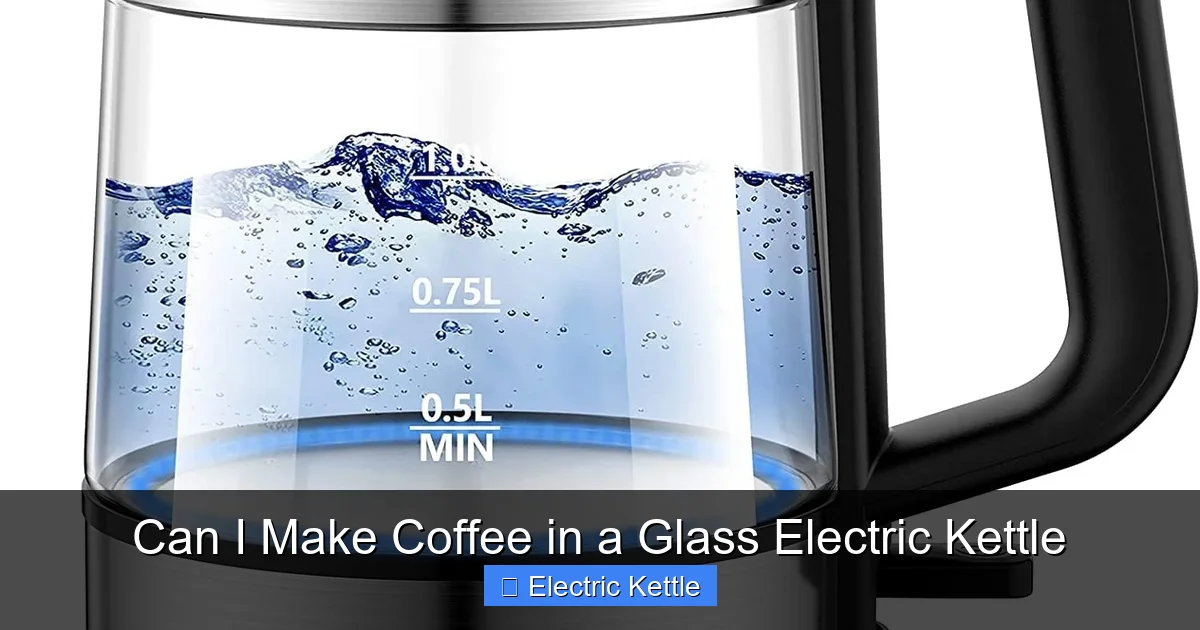 Can I Make Coffee in a Glass Electric Kettle