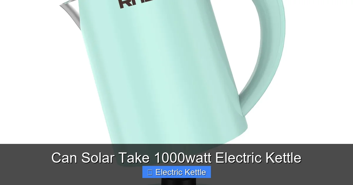 Can Solar Take 1000watt Electric Kettle