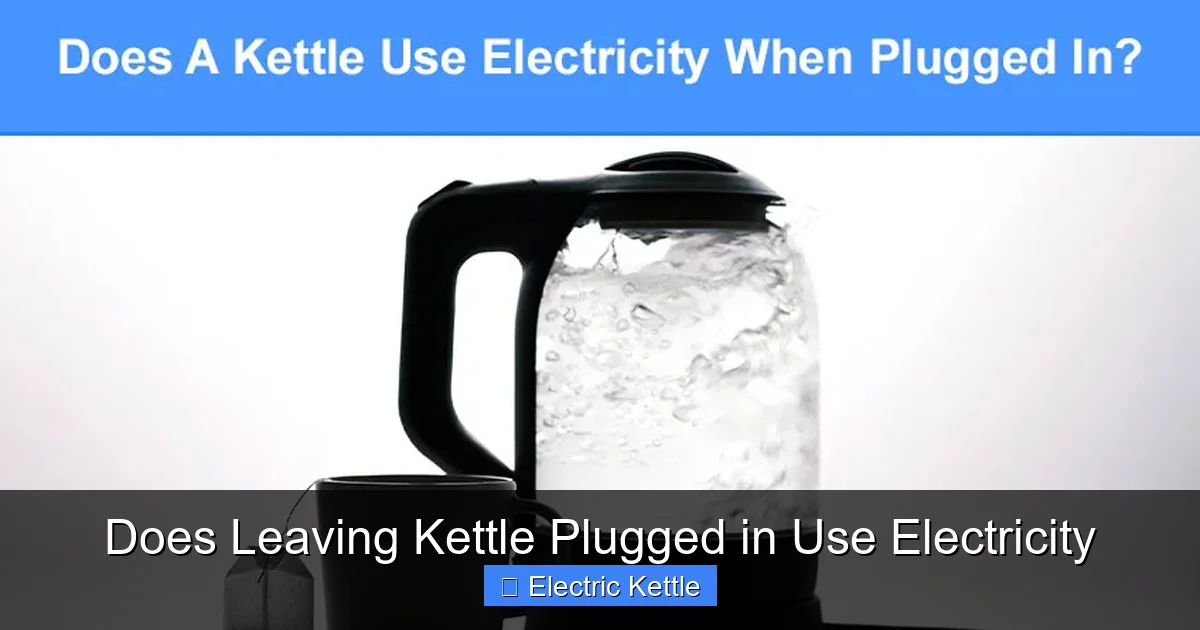 Does Leaving Kettle Plugged in Use Electricity