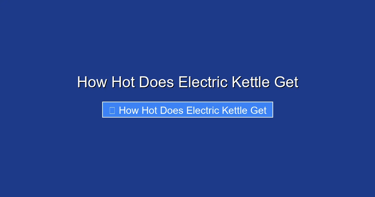 How Hot Does Electric Kettle Get