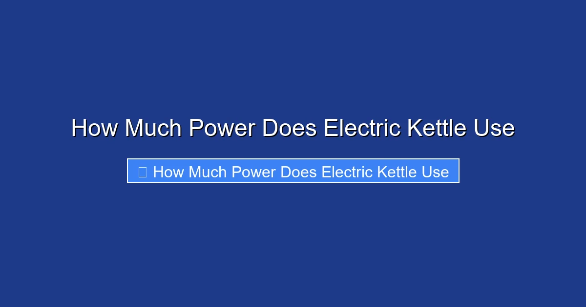 How Much Power Does Electric Kettle Use