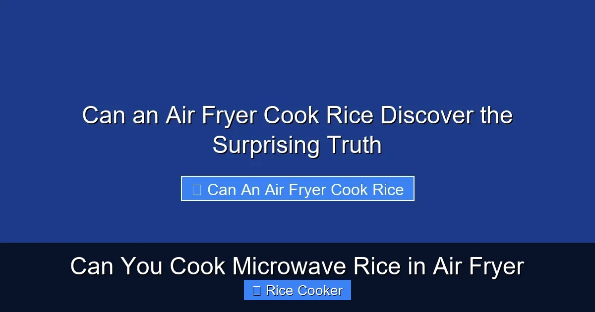 Can You Cook Microwave Rice in Air Fryer
