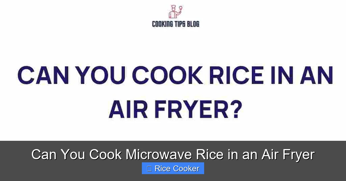 Can You Cook Microwave Rice in an Air Fryer