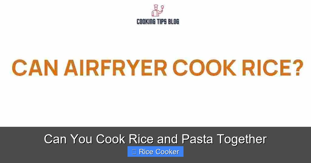 Can You Cook Rice and Pasta Together