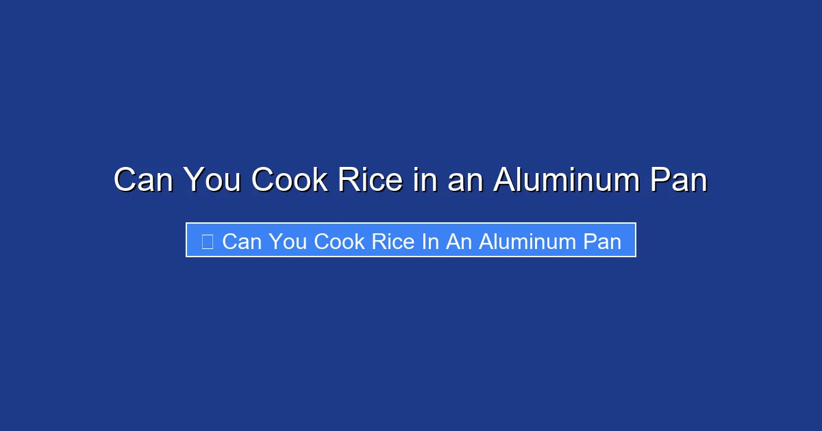 Can You Cook Rice in an Aluminum Pan