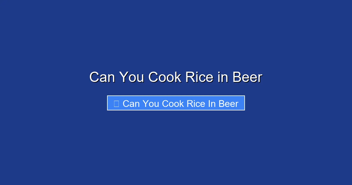 Can You Cook Rice in Beer
