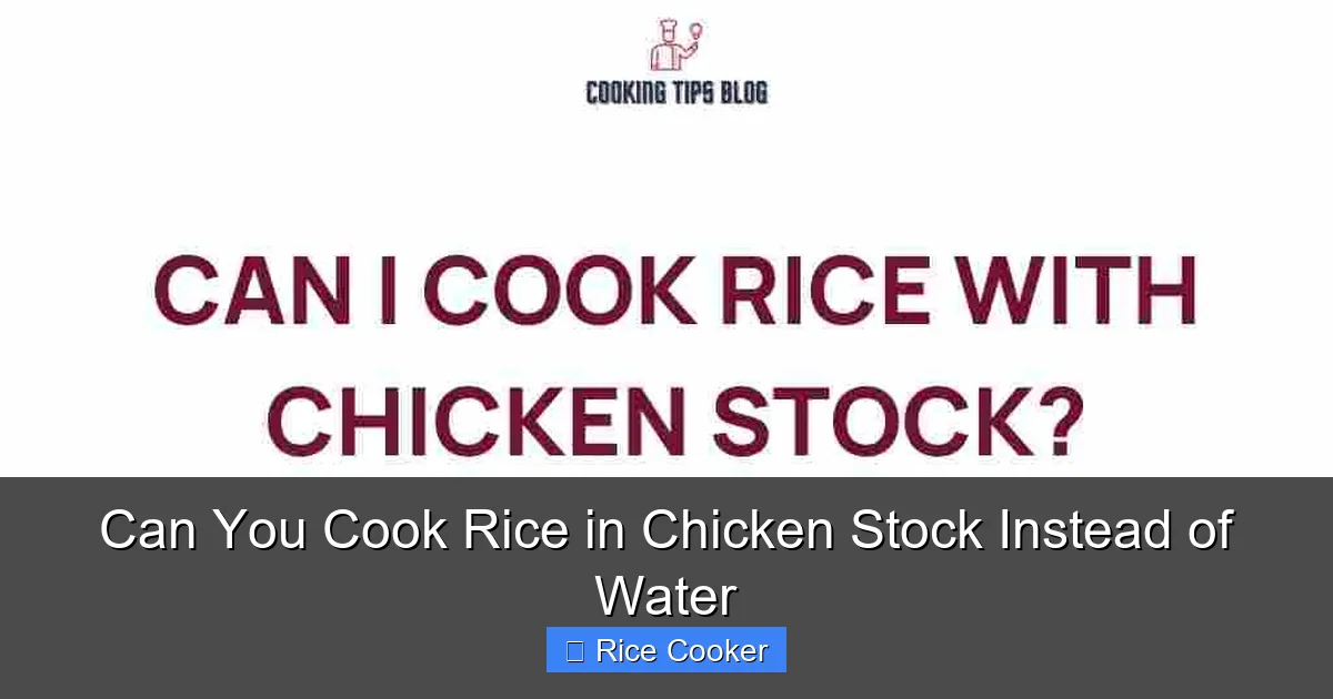 Can You Cook Rice in Chicken Stock Instead of Water