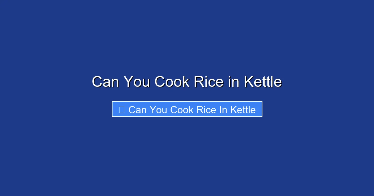 Can You Cook Rice in Kettle