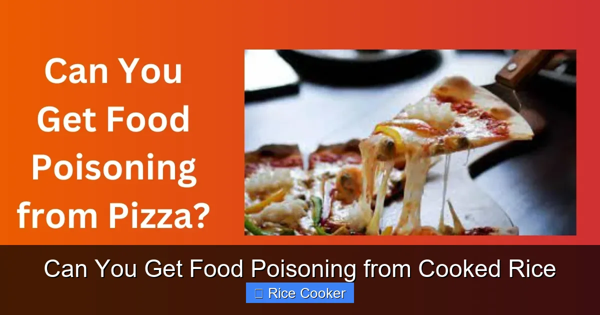 Can You Get Food Poisoning from Cooked Rice