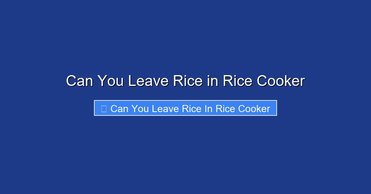 Can You Leave Rice in Rice Cooker