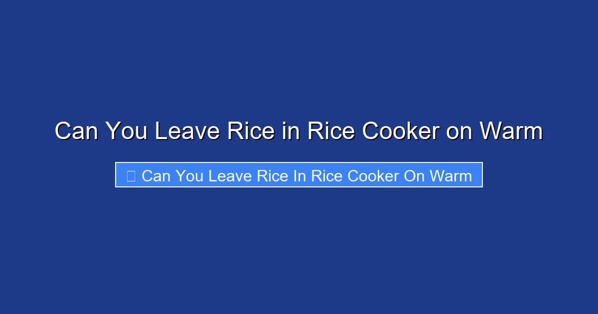 Can You Leave Rice in Rice Cooker on Warm