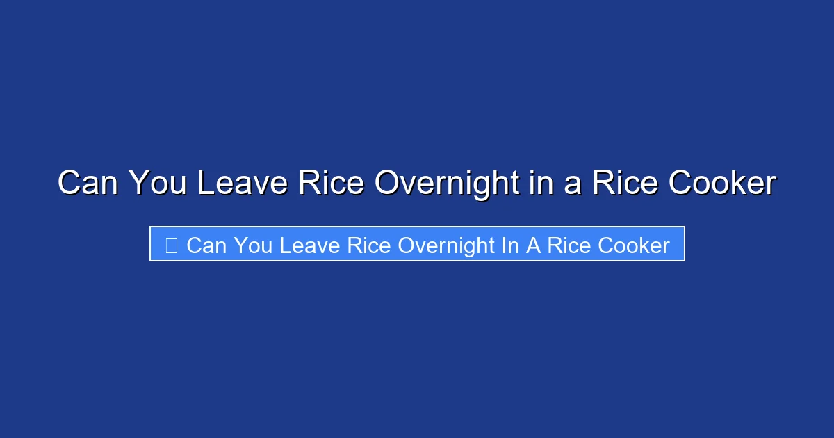 Can You Leave Rice Overnight in a Rice Cooker