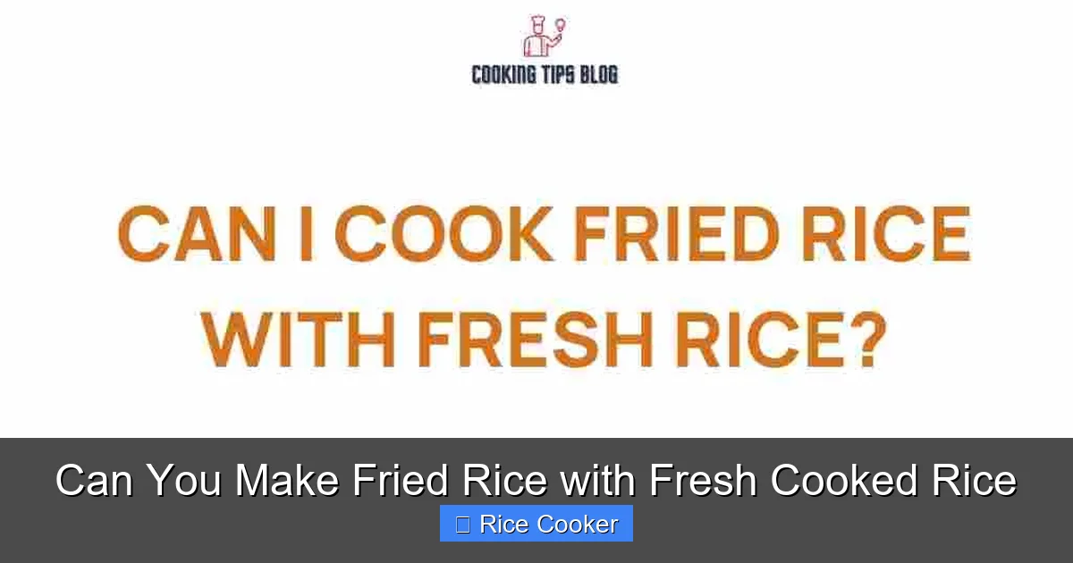 Can You Make Fried Rice with Fresh Cooked Rice