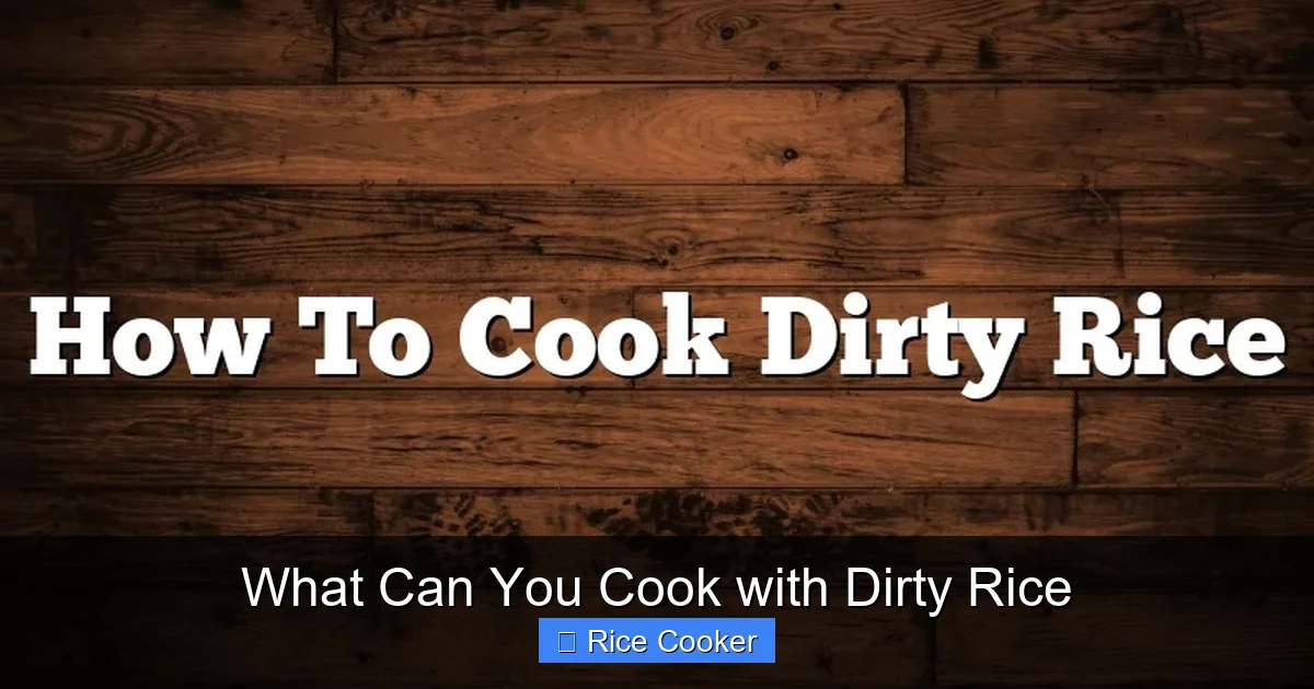 What Can You Cook with Dirty Rice